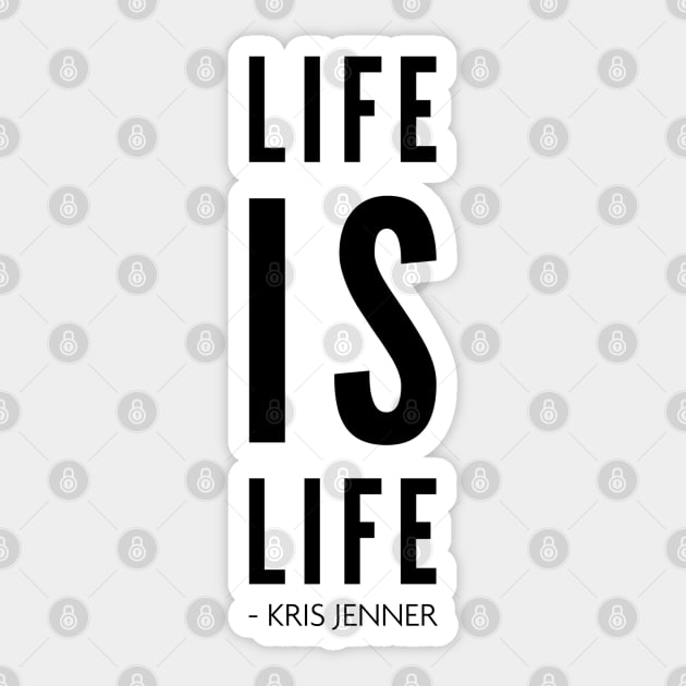 Life is life according to Kris Jenner Sticker by Live Together